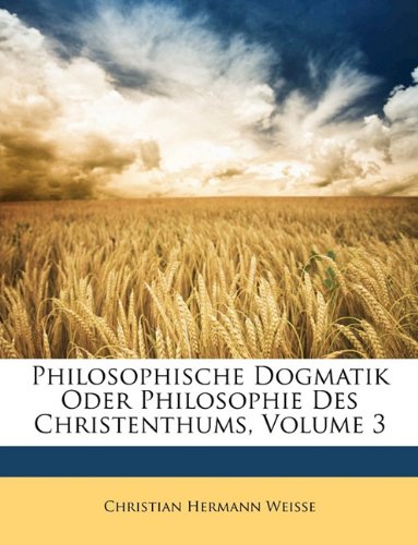 Philosophische Dogmatik Oder Philosophie Des Christenthums, Volume 3