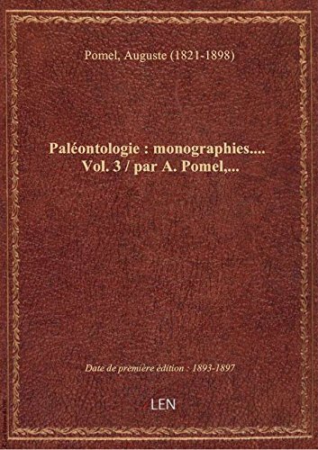 Paléontologie : monographies.... Vol. 3 / par A. Pomel,... gratuit Paléontologie : monographies.... Vol. 3 / par A. Pomel,... gratuit