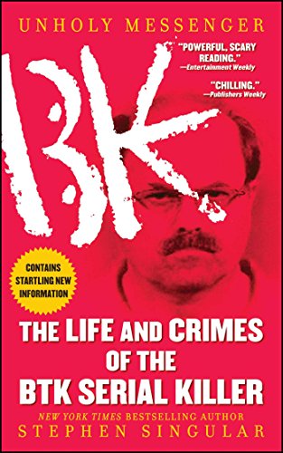 Unholy Messenger: The Life and Crimes of the BTK Serial Killer (English Edition)