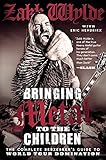Image de Bringing Metal to the Children: The Complete Berzerker's Guide to World Tour Domination
