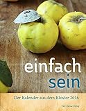 Einfach sein 2016. Der Kalender aus dem Kloster by
