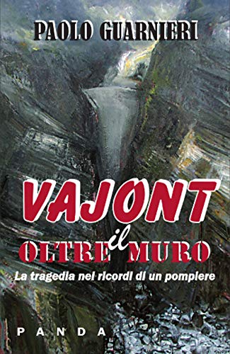 Oltre il muro. La tragedia del Vajont nei ricordi di un pompiere Oltre il muro. La tragedia del Vajont nei ricordi di un pompiere
