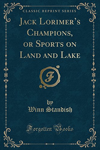 Jack Lorimer's Champions, or Sports on Land and Lake (Classic Reprint)