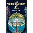 The Secret Teachings of All Ages: An Encyclopedic Outline of Masonic, Hermetic, Qabbalistic and Rosicrucian Symbolical Philos