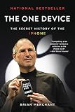 The One Device: The Secret History of the iPhone The One Device: The Secret History of the iPhone