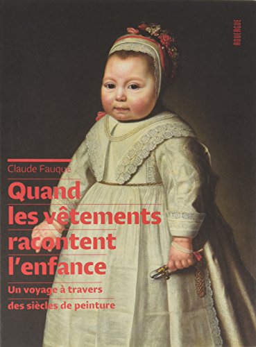 Download Quand les vêtements racontent l'enfance : Un voyage à travers des siècles de peinture Download Quand les vêtements racontent l'enfance : Un voyage à travers des siècles de peinture