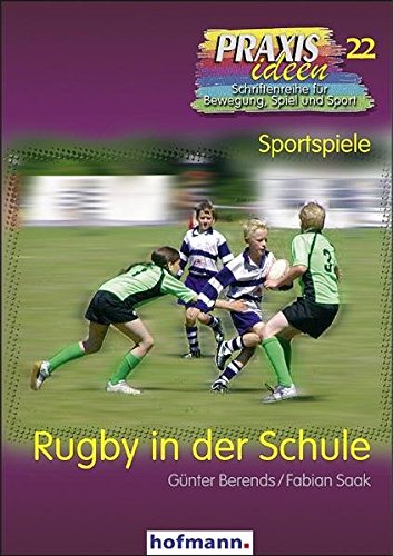 Download Rugby in der Schule (Praxisideen - Schriftenreihe für Bewegung, Spiel und Sport) Download Rugby in der Schule (Praxisideen - Schriftenreihe für Bewegung, Spiel und Sport)
