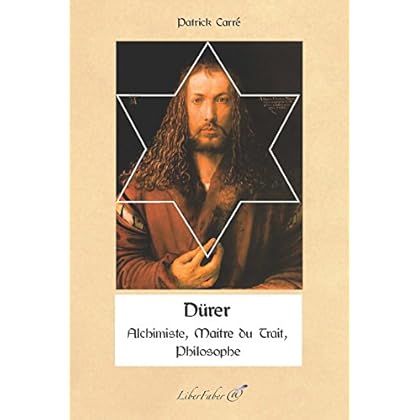 Dürer : Alchimiste, Philosophe, Maître du Trait