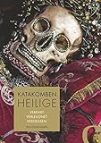 Katakombenheilige: Verehrt - Verleugnet - Vergessen by 