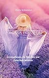 AROMA FOR YOU: Aromapflanzen, die Dein Herz und Deine Seele berühren by Petra Schneider