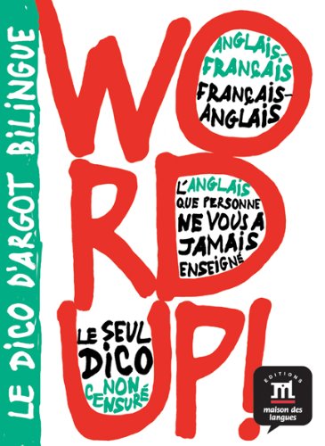 Télécharger Bilingual Dictionaries of Slang: Word Up! - English-French/French-English Gratuit