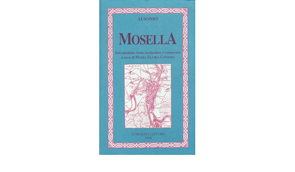 Mosella Introduzione Testo Traduzione E Commento Amazon Co Uk Decimo Magno Ausonio Books