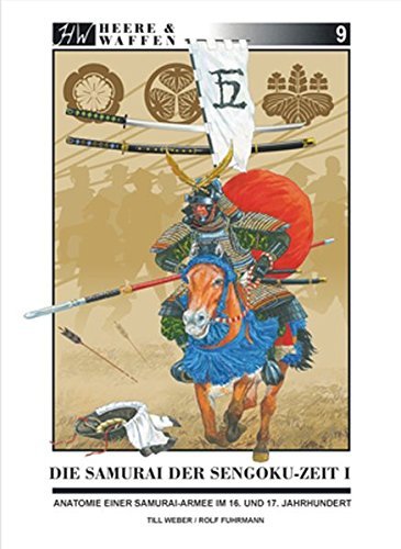 Die Samurai der Sengoku-Zeit: Anatomie einer Samurai-Armee im 16. und 17. Jahrhundert (Heere & Waffen) by Till Weber (2009-08-04)