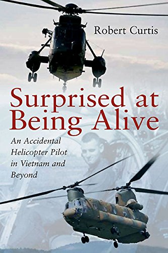 Download Surprised at Being Alive: An Accidental Helicopter Pilot in Vietnam and Beyond Download Surprised at Being Alive: An Accidental Helicopter Pilot in Vietnam and Beyond