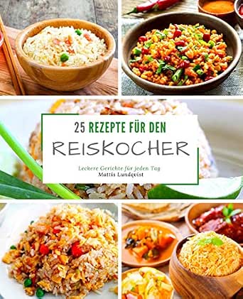 25 Rezepte Fur Den Reiskocher Leckere Gerichte Jeden Tag Ebook Lundqvist Mattis Amazon De Kindle Shop 