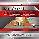 Instant Productivity: How to Be Productive to Get Things Done Easier and Faster Instantly: INSTANT Series
