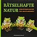 Rätselhafte Natur: Verblüffendes aus der Tier- und Pflanzenwelt by Dr. Rainer Köthe