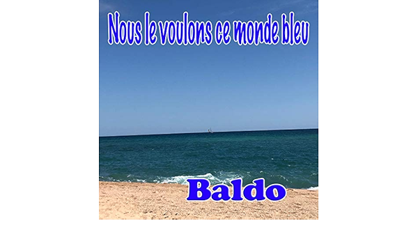 Nous Le Voulons Ce Monde Bleu Explicit De Baldo Sur Amazon Music Amazon Fr
