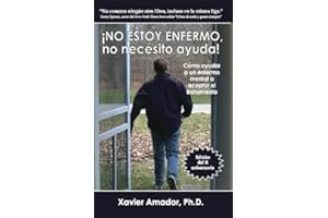 NO ESTOY ENFERMO, no necesito ayuda! Como ayudar a un enfermo mental a aceptar el tratamiento. (Spanish Edition) [Paperback] [2011] (Author) Xavier Amador