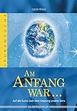 Am Anfang war... - Auf der Suche nach dem Ursprung unseres Seins by Laszlo Kreisz