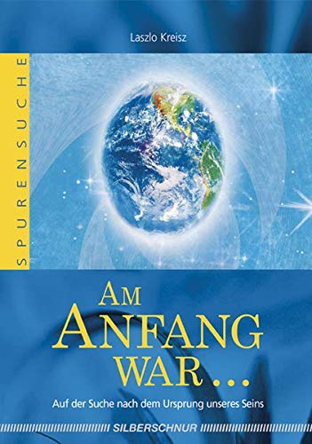 Am Anfang war... - Auf der Suche nach dem Ursprung unseres Seins