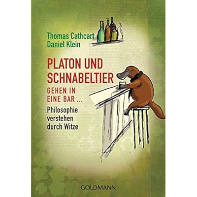 Platon und Schnabeltier gehen in eine Bar...: Philosophie verstehen durch Witze