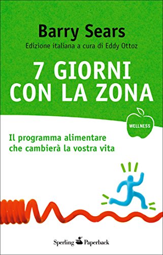 7 giorni con la Zona: Il programma alimentare che cambierà la vostra vita (Wellness Paperback Vol. 24) (Italian Edition)