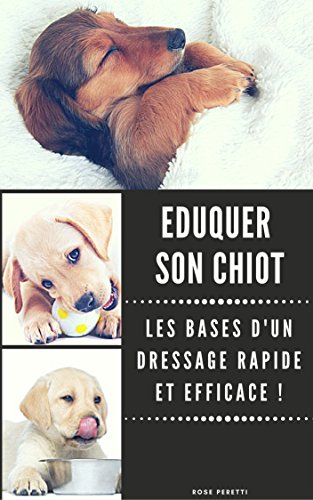 Download Eduquer son Chiot : Apprenez Les Bases d'un Dressage Rapide et Efficace ! Download Eduquer son Chiot : Apprenez Les Bases d'un Dressage Rapide et Efficace !
