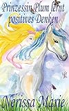 Prinzessin Plum Lernt Positives Denken (Kurze Moralische Geschichten Für Kinder, Kinderbücher, Kindergeschichten, Jugendbücher, Deutsch Kinder Buch, B by