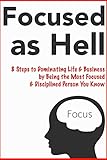 Focused as Hell (Become a More Successful Person): Get More Energy & Get More Things Done Faster! - 8 Steps to Dominating Life & Business by Being the ... Person You Know (English Edition) by 