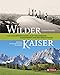 Produktbild Wilder Kaiser: Von Sommerfrischlern, Kletterlegenden, Skipionieren und dem Bergdoktor. 200 Jahre Alpingeschichte und Reisekultur