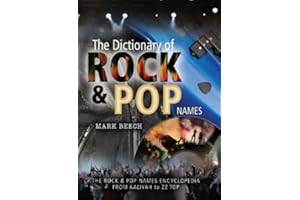 The Dictionary of Rock and Pop Names: The Rock & Pop Names Encyclopedia From Aaliyah to ZZ Top