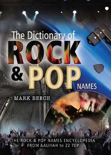 The Dictionary of Rock and Pop Names: Why Were They Called That? From Aaliyah to ZZ Top: Why Were They Called That? From