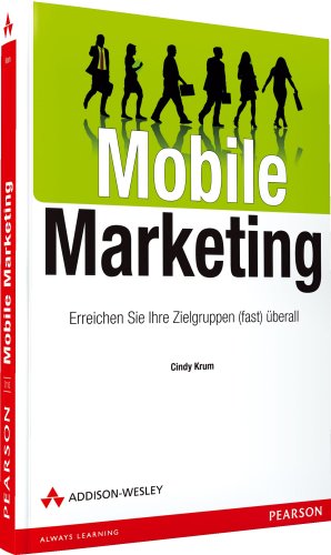 Download Mobile Marketing: Erreichen Sie Ihre Zielgruppen (fast) überall (Bizztec)