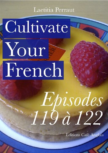Cultivate Your French Episodes 119 à 122