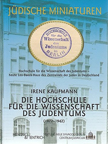 Die Hochschule für die Wissenschaft des Judentums 1872-1942 (Jüdische Miniaturen)