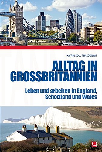 Alltag in Großbritannien: Leben und arbeiten in England, Schottland und Wales