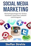 Social Media Marketing: Marketingstrategien für Twitter, Facebook, Snap Chat, LinkedIn und Instagram by Steffan Strahle