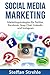 Social Media Marketing: Marketingstrategien für Twitter, Facebook, Snap Chat, LinkedIn und Instagram by Steffan Strahle