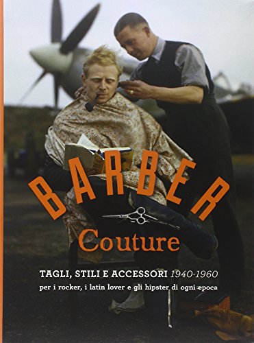 Download Barber couture. Tagli, stili e accessori (1940-1960). Per i rocker, i latin lover e gli hipster di ogni epoca Download Barber couture. Tagli, stili e accessori (1940-1960). Per i rocker, i latin lover e gli hipster di ogni epoca