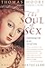 The Soul of Sex: Cultivating Life as an Act of Love by 