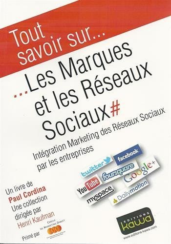 Tout savoir sur... Les Marques et les Réseaux Sociaux - Intégration Marketing des Réseaux Sociaux par les entreprises de Paul Cordina (23 avril 2012) Broché