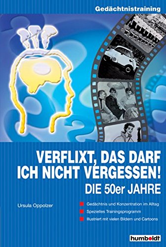 Verflixt, das darf ich nicht vergessen: Die 50er Jahre: Gedächtnistraining, illustriert mit vielen Bildern und Cartoons
