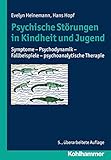 Psychische Störungen in Kindheit und Jugend: Symptome - Psychodynamik - Fallbeispiele - psychoanalytische Therapie by Evelyn Heinemann, Hans Hopf