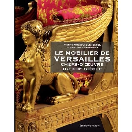 Le mobilier de Versailles : Chefs-d'oeuvre du XIXe siècle Le mobilier de Versailles : Chefs-d'oeuvre du XIXe siècle