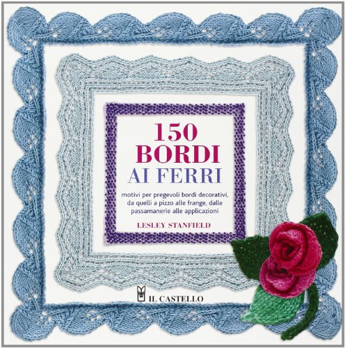Centocinquanta bordi ai ferri. Ediz. illustrata Centocinquanta bordi ai ferri. Ediz. illustrata