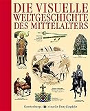 Image de Die visuelle Weltgeschichte des Mittelalters (Gerstenbergs Visuelle Enzyklopädie)