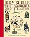 Die visuelle Weltgeschichte des Mittelalters (Gerstenbergs Visuelle Enzyklopädie) by 