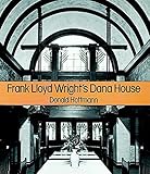 Frank Lloyd Wright's Dana House: The Illustrated Story of an Architectural Masterpiece (Dover Architecture) (English Edition) by Donald Hoffmann