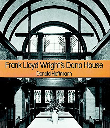 Frank Lloyd Wright's Dana House: The Illustrated Story of an Architectural Masterpiece (Dover Architecture) (English Edition)